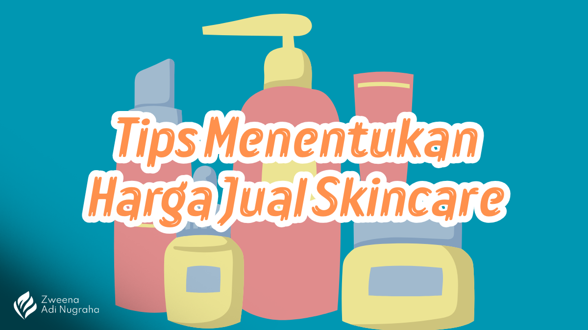 Tips Cara Menghitung dan Menentukan Harga Jual Skincare